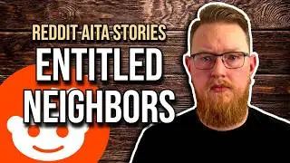ENTITLED NEIGHBORS | Reddit AITA Stories!