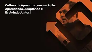 Cultura de Aprendizagem em Ação Aprendendo, Adaptando e Evoluindo Juntos
