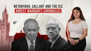 Netanyahu, Gallant and the ICC arrest warrants chronicles