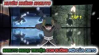Tập 1 Naruto Ngoại Truyện: Con Đường Mới Của Obito!!....l BÉ TÈO FF