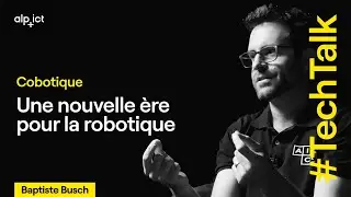 Cobotique : une nouvelle &egrave;re pour la robotique | Baptiste Busch, CEO d'AICA