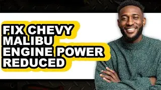 How To Fix Chevy Malibu Engine Power Reduced (Full Guide)