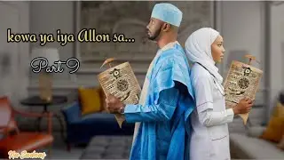 Kowa ya iya Allon sa part 9