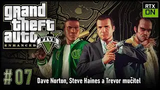 Let's Play GTA V Enhanced (RTX ULTRA), #07 | Dave Norton, Steve Haines a Trevor učitel