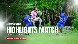 HIGHLIGHT MATCH &bull; BUNCIT FC VS RKFC SETRO 