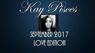 SCORPIO SEPT 2017 KAY PISCES LOVE EDITION