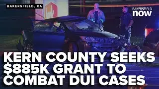 Kern County seeks $885,000 grant to combat DUI cases with dedicated team
