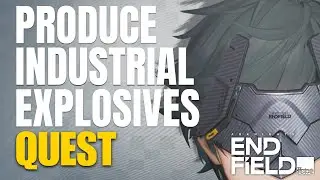 Produce Industrial Explosives Full Quest Arknights Endfield