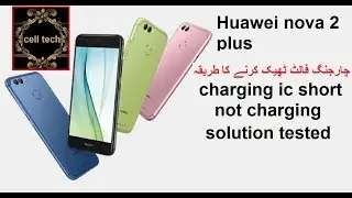huawei nova 2 plus charging ic short solution tested