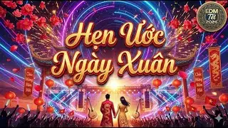 🎶 Hẹn Ước Ng&agrave;y Xu&acirc;n - Official Music Video | Big Room EDM Tết 2026 👰🤵