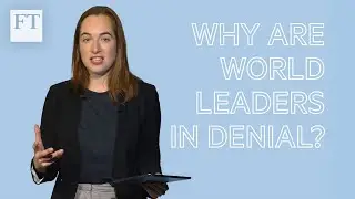 Climate change explained: why are world leaders in denial? | FT