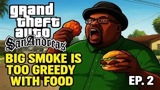 BIG SMOKE IS A HUNGRY HUNGRY HIPPO *GRAND THEFT AUTO SAN ANDREAS*(EP2)