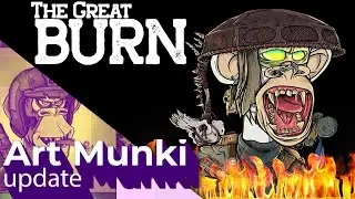 Art Munki Update: The Great Burn!  🔥🔥🔥