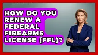 How Do You Renew A Federal Firearms License (FFL)? - The Right Politics