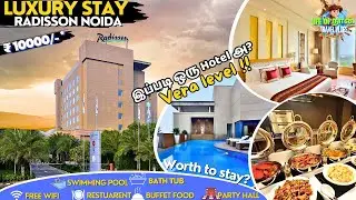 🤩🇮🇳₹10000/- luxury stay at Radisson Noida Hotel- Lifeofnaan vlogs