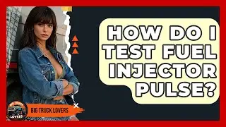 How Do I Test Fuel Injector Pulse? - Big Truck Lovers