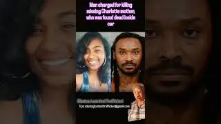 Man charged for unaliving  missing Charlotte mother, who was found dead inside car