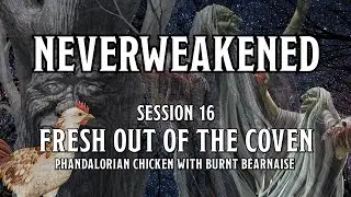 Neverweakened Session 16 | Fresh out of the Coven: Phandalorian Chicken with Burnt B&eacute;arnaise
