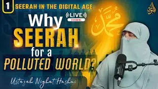 Seerah in the Digital Age | Episode 1 | Why Seerah for a Polluted World? | Ustazah Nighat Hashmi
