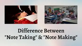 Difference Between Note Taking and Note Making | Note Taking vs Note Making