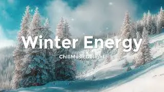 Winter Energy ❄️ Chill Music Mix for Positive Energy and Good Morning