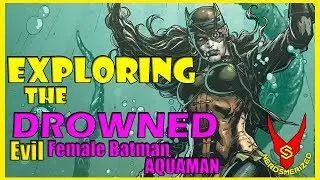 Origin of The Drowned (Evil Female Batman Aquaman) | EXPLORING COMICS