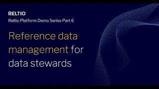 Reltio Platform Demo Series Part 6: Reference data management for data stewards