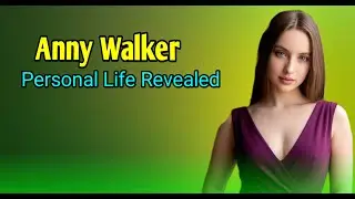 Anny Walker Dreams & Passion | The Story Behind Her Success । Biography