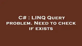 C# : LINQ Query problem. Need to check if exists