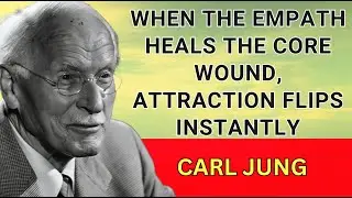 When the Empath Heals the Core Wound, Attraction Flips Instantly -Carl Jung
