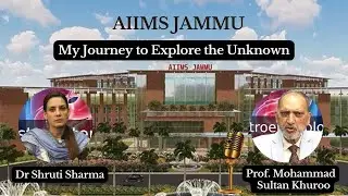 My Journey to Explore the Unknown by Prof. Mohammad Sultan Khuroo