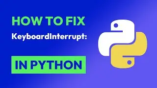 How to fix KeyboardInterrupt: in Python
