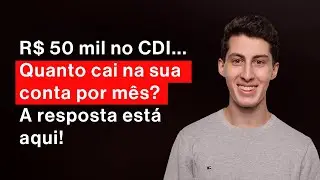 Quanto rende R$ 50 mil no CDI por m&ecirc;s? Descubra agora se vale a pena!