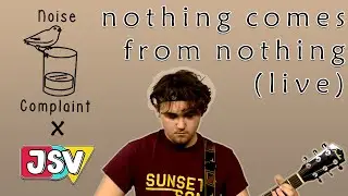 Nothing Comes From Nothing - Noise Complaint (Live)
