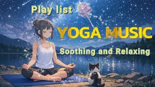 【YOGA MUSIC play list】癒しのYoga Music / Relaxing Yoga Music【作業用BGM/睡眠用BGM】hiyoga