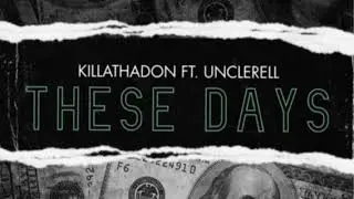 These days &mdash; Killathadon ft. Uncle Rell