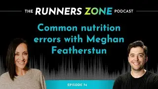 RZ 74: Ошибки в питании у бегунов с Меганн Фезерстан