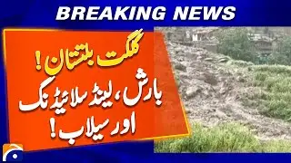 Gilgit-Baltistan !!! Rain, landslides and floods !!! | Geo News