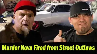 Sad News From Murder Nova: Why Murder Nova Fired from Street Outlaws After 13 Years