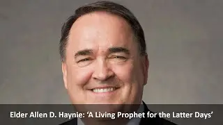 Analysis of Elder Allen D. Haynie: &lsquo;A Living Prophet for the Latter Days&rsquo;