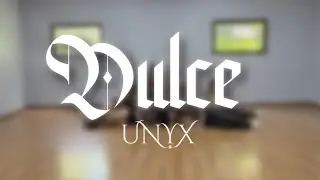 DULCE - UNYX (Ensayo de Baile)