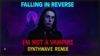 Falling in Reverse - I'm not a Vampire (Vocal Synthwave Remix)