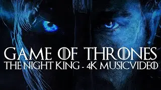 Game of Thrones – The Night King 4K – Preparation Musicvideo for 