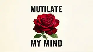 Mutilate My Mind (Full Version) 