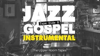 Soulful Jazz Gospel Instrumental for Chill & Focus 100 Min | Reel One Trust The Wait | SIDE B