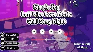 🎵 Simple Joy &ndash; Niềm Vui Giản Đơn ☕ | Lofi Chill &bull; Happy Vibe &bull; Coffee Music | Ethan & Billy AI Music