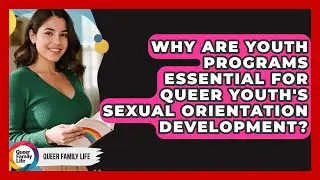 Why Are Youth Programs Essential For Queer Youth's Sexual Orientation Development?