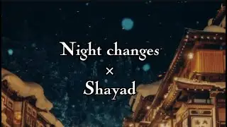 Night Changes &times; Shayad (Lyrics) Slowed Reverb Version