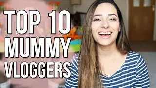TOP 10 MUMMY VLOGGERS 2017 | MY CURRENT FAVOURITE FAMILY CHANNELS ON YOUTUBE | Ysis Lorenna
