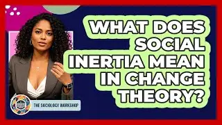 What Does Social Inertia Mean In Change Theory?